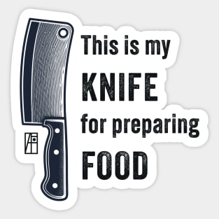 This is my KNIFE for preparing FOOD - Knife enthusiast - I love food Sticker